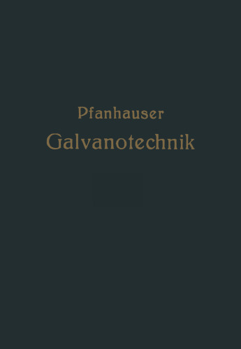 Die elektrolytischen Metallniederschläge: Lehrbuch der Galvanotechnik mit Berücksichtigung der Behandlung der Metalle vor und nach dem Elektroplattieren