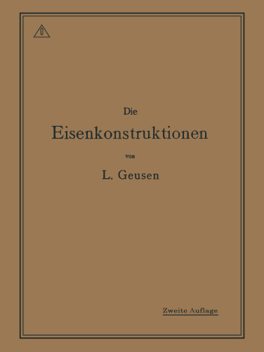 Die Eisenkonstruktionen: Ein Lehrbuch für Schule und Zeichentisch nebst einem Anhang mit Zahlentafeln zum Gebrauch beim Berechnen und Entwerfen eiserner Bauwerke