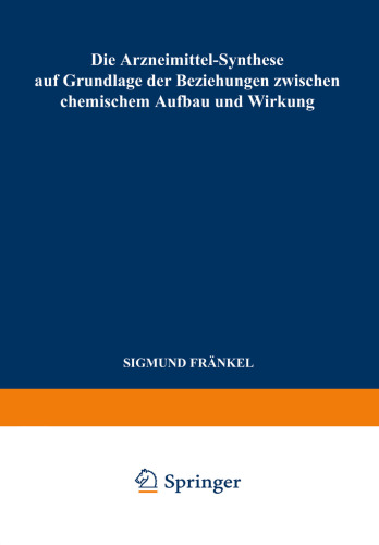 Die Arzneimittel-Synthese auf Grundlage der Beziehungen Zwischen Chemischem Aufbau und Wirkung: Für Ärzte Chemiker und Pharmazeuten