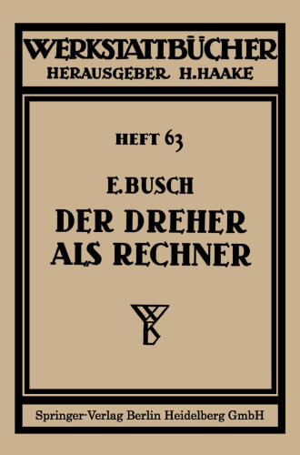 Der Dreher als Rechner: Wechselräder-, Kegel- und Arbeitszeitberechnungen in einfacher und anschaulicher Darstellung, zum Selbstunterricht und für die Praxis