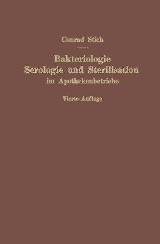 Bakteriologie Serologie und Sterilisation im Apothekenbetriebe: Mit eingehender Berücksichtigung der Herstellung steriler Lösungen in Ampullen