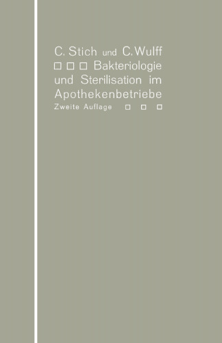 Bakteriologie und Sterilisation im Apothekenbetriebe: Mit eingehender Berücksichtigung der Herstellung steriler Lösungen in Ampullen