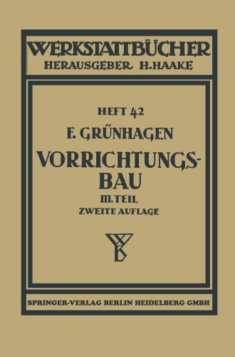 Der Vorrichtungsbau: III Wirtschaftliche Herstellung und Ausnutzung der Vorrichtungen