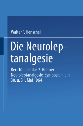 Die Neuroleptanalgesie: Bericht über das II. Bremer Neuroleptanalgesie-Symposium am 30. und 31. Mai 1964
