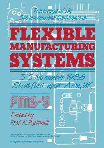 Proceedings of the 5th International Conference on Flexible Manufacturing Systems: 3–5 November 1986 Stratford-upon-Avon, UK