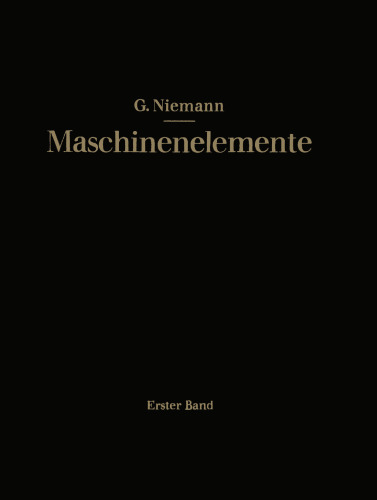Maschinenelemente: Entwerfen, Berechnen und Gestalten im Maschinenbau