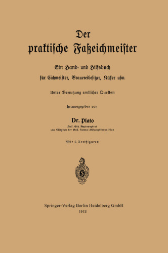 Der praktische Faßeichmeister: Ein Hand- und Hilfsbuch für Eichmeister, Brauereibesitzer, Küfer usw