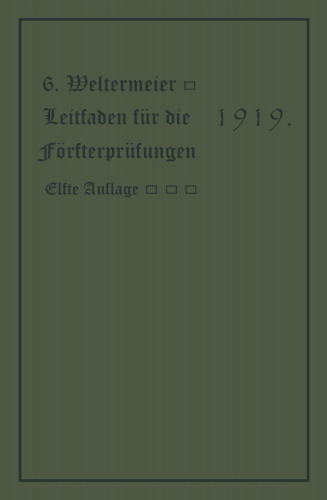 Leitfaden für die Försterprüfungen: Ein Handbuch für den Unterricht und Selbstunterricht unter Berücksichtigung der preußischen Derhältnisse sowie für den praktischen Forstwirt