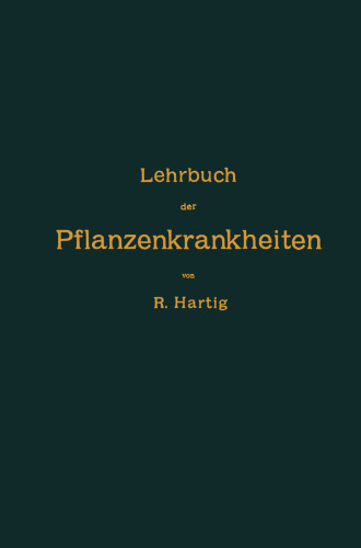 Lehrbuch der Pflanzenkrankheiten: Für Botaniker, Forstleute, Landwirthe und Gärtner