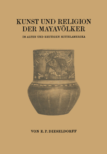 Kunst und Religion der Mayavölker: Im Alten und Heutigen Mittelamerika