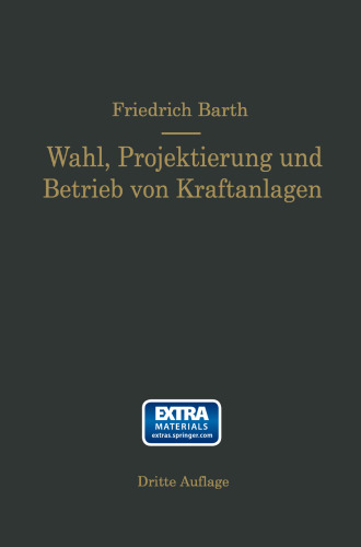 Wahl, Projektierung und Betrieb von Kraftanlagen: Ein Hilfsbuch für Ingenieure Betriebsleiter, Fabrikbesitzer