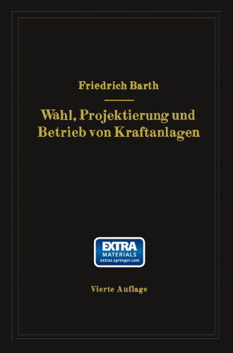 Wahl, Projektierung und Betrieb von Kraftanlagen: Ein Hilfsbuch für Ingenieure, Betriebsleiter, Fabrikbesitzer
