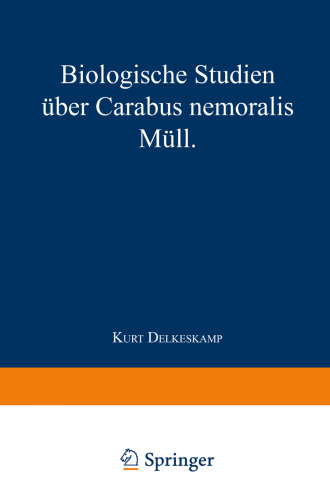 Biologische Studien über Carabus nemoralis Müll: Von dem Senat der Landwirtschaftlichen Hochschule in Berlin genehmigte Dissertation zur Erlangung der Würde eines Doktors der Landwirtschaft