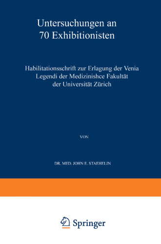 Untersuchungen an 70 Exhibitionisten: Habilitationsschrift zur Erlangung der Venia Legendi der Medizinischen Fakultät der Universität Zürich