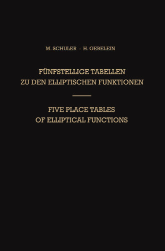 Fünfstellige Tabellen zu den Elliptischen Funktionen / Five Place Tables of Elliptical Functions: Dargestellt Mittels des Jacobischen Parameters q / Based on Jacobi’s Parameter q