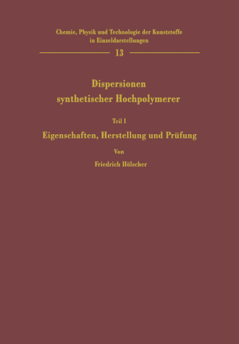 Dispersionen synthetischer Hochpolymerer: Teil I Eigenschaften, Herstellung und Prüfung