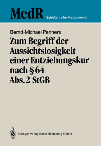 Zum Begriff der Aussichtslosigkeit einer Entziehungskur nach § 64 Abs. 2 StGB: Zugleich ein Beitrag zur Effizienzkontrolle der strafgerichtlicjen Unterbringung in einer Entziehungsanstalt anhand einer Nachuntersuchung entlassener „Maßregelpatienten“