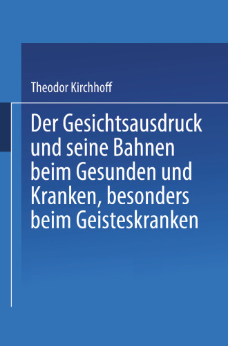Der Gesichtsausdruck und Seine Bahnen: Beim Gesunden und Kranken, besonders beim Geisteskranken