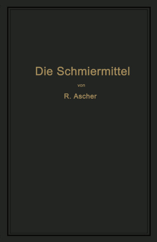 Die Schmiermittel, ihre Art, Prüfung und Verwendung: Ein Leitfaden für den Betriebsmann