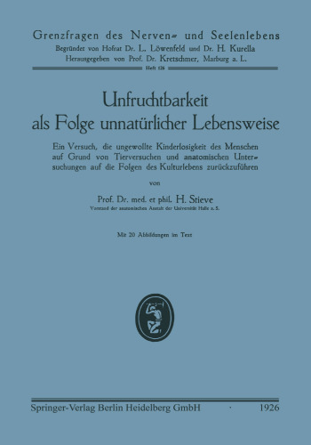 Unfruchtbarkeit als Folge unnatürlicher Lebensweise: Ein Versuch, die ungewollte Kinderlosigkeit des Menschen auf Grund von Tierversuchen und anatomischen Untersuchungen auf die Folgen des Kulturlebens zurückzuführen