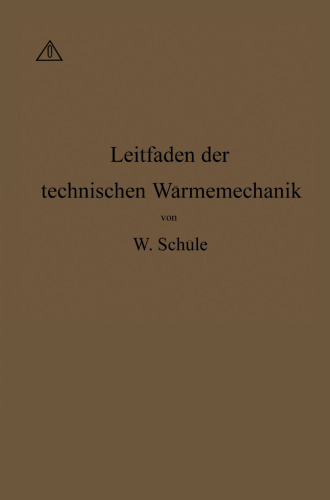 Leitfaden der Technischen Wärmemechanik: Kurzes Lehrbuch der Mechanik der Gase und Dämpfe und der mechanischen Wärmelehre