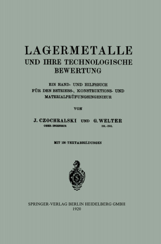 Lagermetalle und Ihre Technologische Bewertung: Ein Hand- und Hilfsbuch für Den Betriebs-, Konstruktions- und Materialprüfungsingenieur