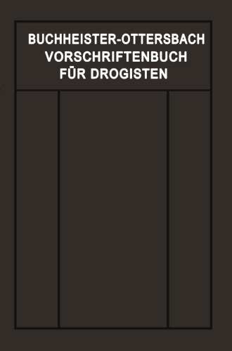 Vorschriftenbuch für Drogisten: Die Herstellung der gebräuchlichen Verkaufsartikel
