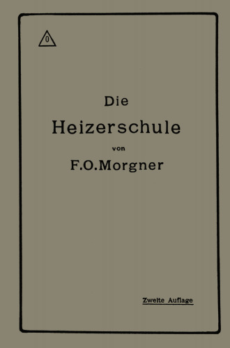 Die Heizerschule: Vorträge über die Bedienung und die Einrichtung von Dampfkesselanlagen