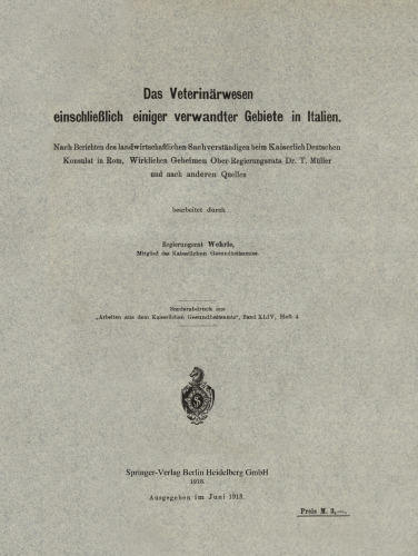 Das Veterinärwesen einschließlich einiger verwandter Gebiete in Italien: Nach Berichten des landwirtschaftlichen Sachverständigen beim Kaiserlich Deutschen Konsulat in Rom, Wirklichen Geheimen Ober-Regierungsrats Dr. T. Müller und nach anderen Quellen