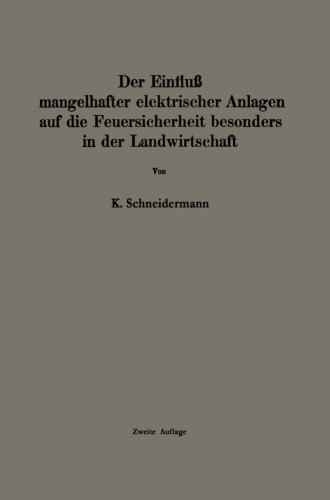 Der Einfluss mangelhafter elektrischer Anlagen auf die Feuersicherheit besonders in der Landwirtschaft: Zweite, vermehrte und verbesserte Auflage