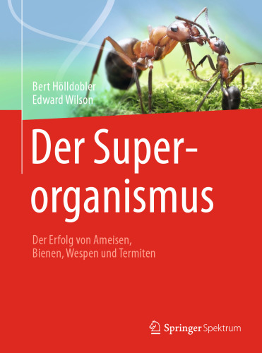 Der Superorganismus: Der Erfolg von Ameisen, Bienen, Wespen und Termiten