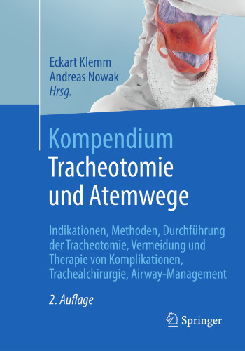 Kompendium Tracheotomie und Atemwege: Indikationen, Methoden, Durchführung der Tracheotomie, Vermeidung und Therapie von Komplikationen, Trachealchirurgie, Airway-Management