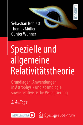 Spezielle und allgemeine Relativitätstheorie: Grundlagen, Anwendungen in Astrophysik und Kosmologie sowie relativistische Visualisierung