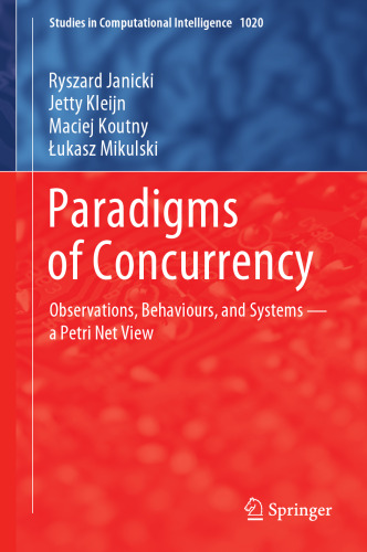 Paradigms of Concurrency: Observations, Behaviours, and Systems ― a Petri Net View (Studies in Computational Intelligence, 1020)