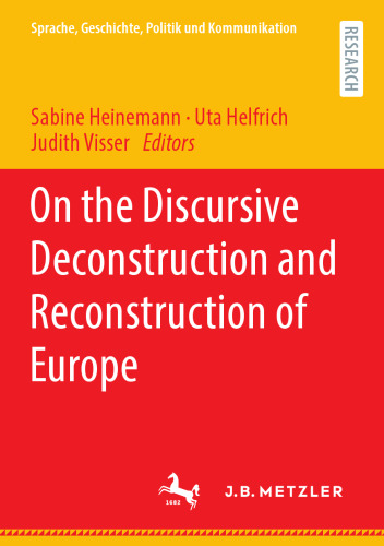 On the Discursive Deconstruction and Reconstruction of Europe: Herausgegeben:Heinemann, Sabine; Helfrich, Uta; Visser, Judith