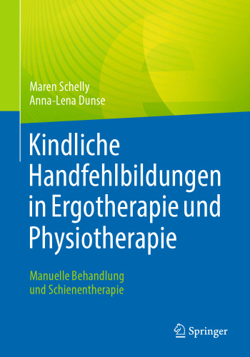 Kindliche Handfehlbildungen in Ergotherapie und Physiotherapie: Manuelle Behandlung und Schienentherapie
