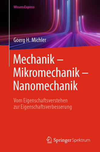 Mechanik – Mikromechanik – Nanomechanik: Vom Eigenschaftsverstehen zur Eigenschaftsverbesserung