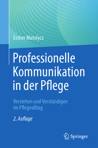 Professionelle Kommunikation in der Pflege : Verstehen und Verständigen im Pflegealltag
