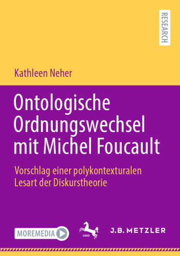 Ontologische Ordnungswechsel mit Michel Foucault Vorschlag einer polykontexturalen Lesart der Diskurstheorie