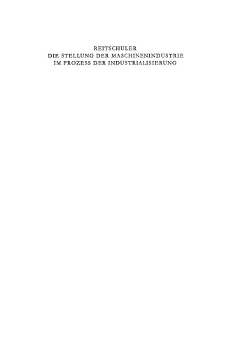 Die Stellung der Maschinenindustrie im Prozess der Industrialisierung: Eine Untersuchung der langfristig bedeutsamen Wechselwirkungen zwischen der Maschinenindustrie und dem industriellen Wachstum