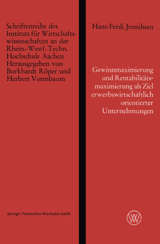 Gewinnmaximierung und Rentabilitätsmaximierung als Ziel erwerbswirtschaftlich orientierter Unternehmungen und die Erreichung dieses Zieles durch optimalen Einsatz des Eigenkapitals