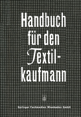 Handbuch für den Textilkaufmann: Ein kaufmännisches Lehr- und Informationswerk für die Textil- und Bekleidungsindustrie einschließlich Textileinzel- und Großhandel