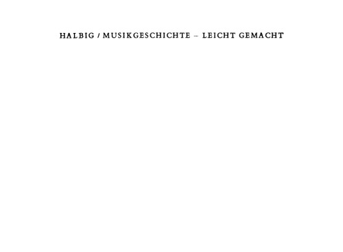 Musikgeschichte — Leicht Gemacht: Hundert Merkblätter