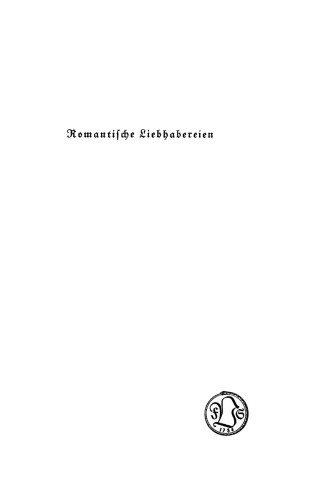 Romantische Liebhabereien: Sieben Essays nebst einem aphoristischen Anhang