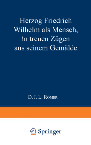 Herzog Friedrich Wilhelm als Mensch in treuen Zügen aus seinem Gemälde