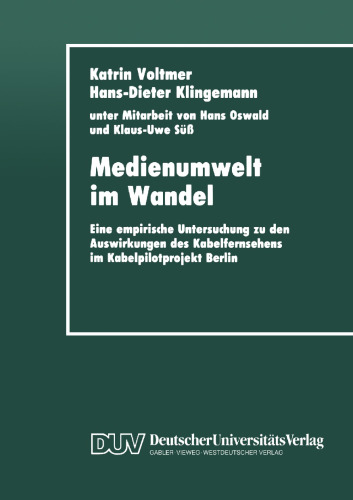 Medienumwelt im Wandel: Eine empirische Untersuchung zu den Auswirkungen des Kabelfernsehens im Kabelpilotprojekt Berlin