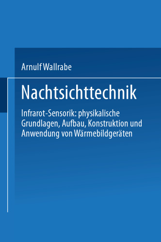 Nachtsichttechnik: Infrarot-Sensorik: physikalische Grundlagen, Aufbau, Konstruktion und Anwendung von Wärmebildgeräten
