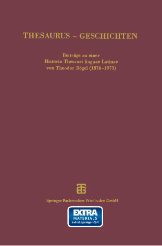 Thesaurus — Geschichten: Beiträge zu einer Historia Thesauri linguae Latinae von Theodor Bögel (1876–1973)