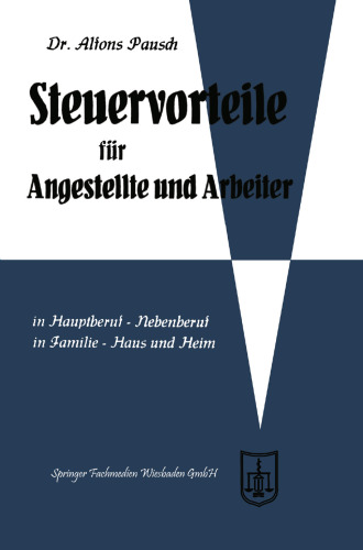 Steuervorteile für Angestellte und Arbeiter: ABC der Steuervorteile in Hauptberuf und Nebenberuf, in Familie, Haus und Heim mit Schaubildern, Musterbriefen, Rechtsmittelwegweiser, Kosten- und Steuertabellen