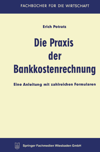 Die Praxis der Bankkostenrechnung: Eine Anleitung mit zahlreichen Formularen